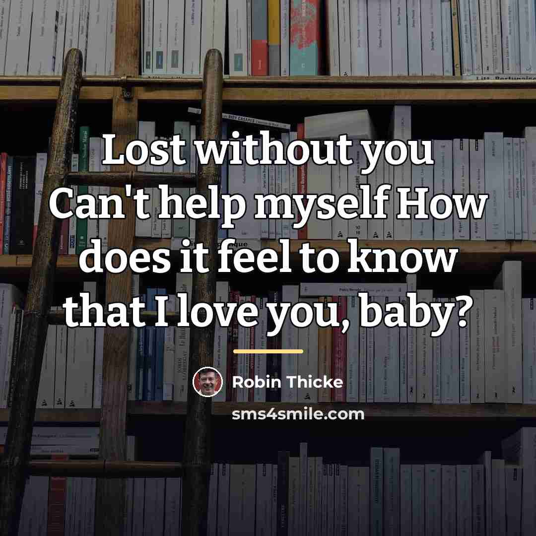 “Lost without you Can't help myself How does it feel…” quote by Robin Thicke