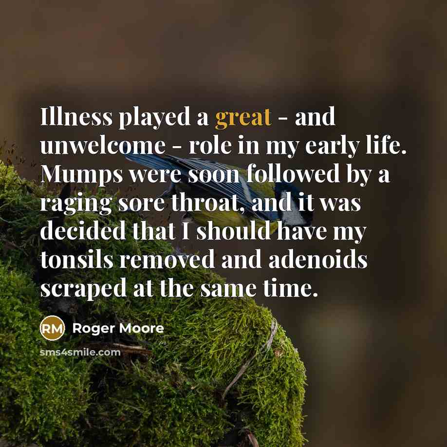 “Illness played a great - and unwelcome - role in…” quote by Roger Moore