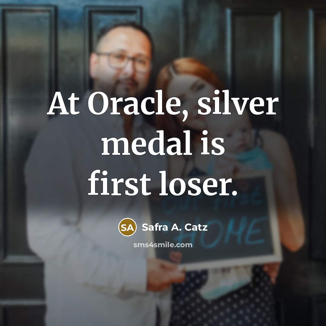 “At Oracle, silver medal is first loser.…” quote by Safra A. Catz