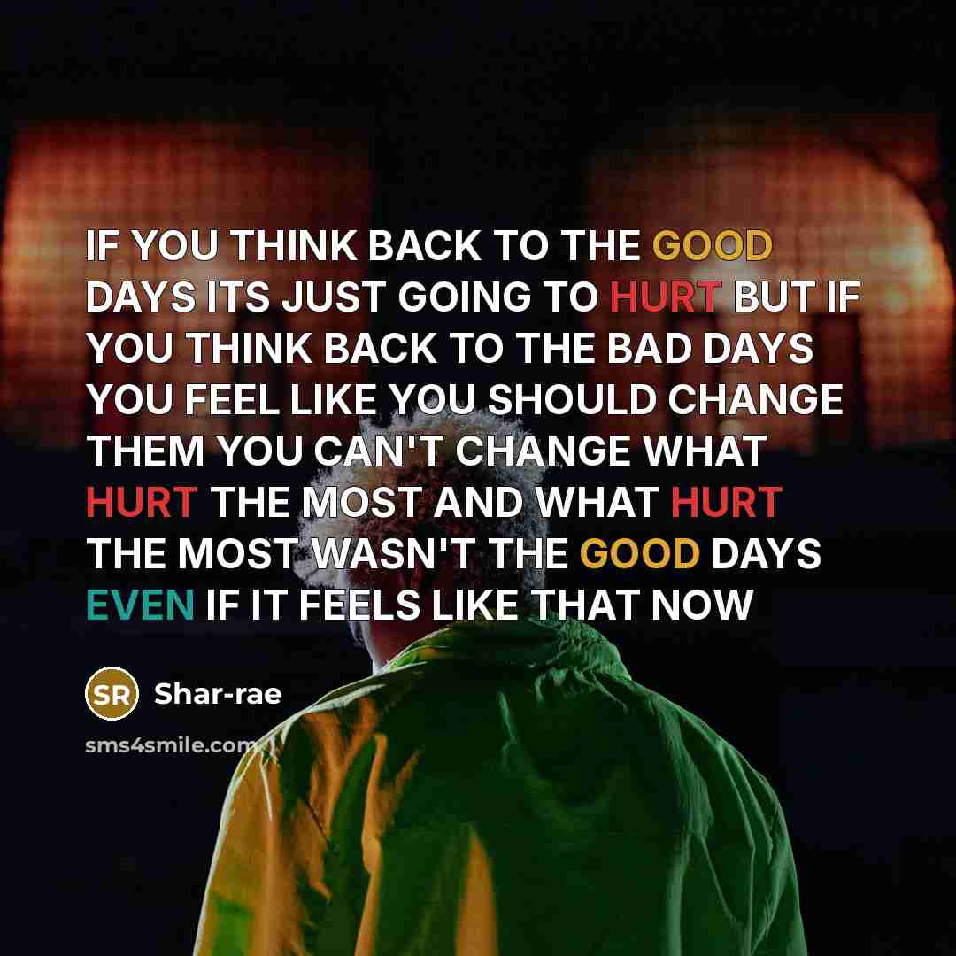 “IF YOU THINK BACK TO THE GOOD DAYS ITS JUST…” quote by Shar-rae