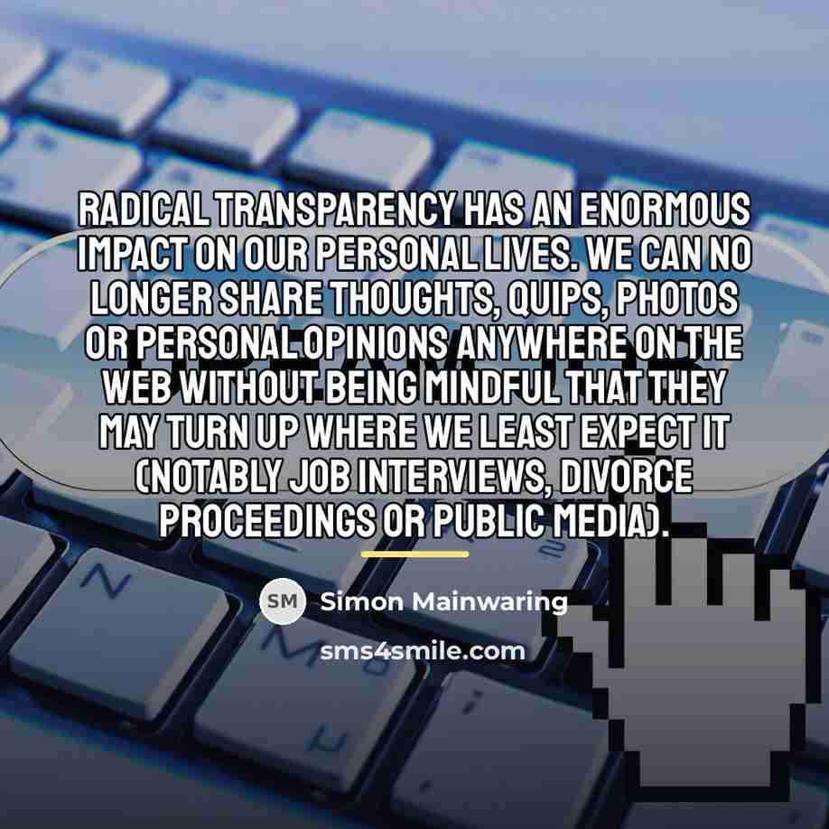 “Radical transparency has an enormous impact on our personal lives.…” quote by Simon Mainwaring