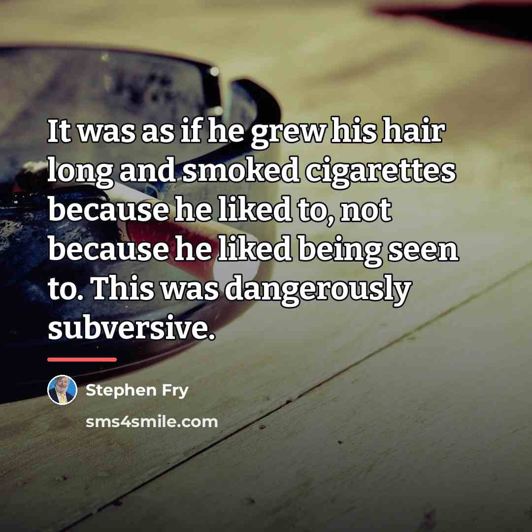 “It was as if he grew his hair long and…” quote by Stephen Fry
