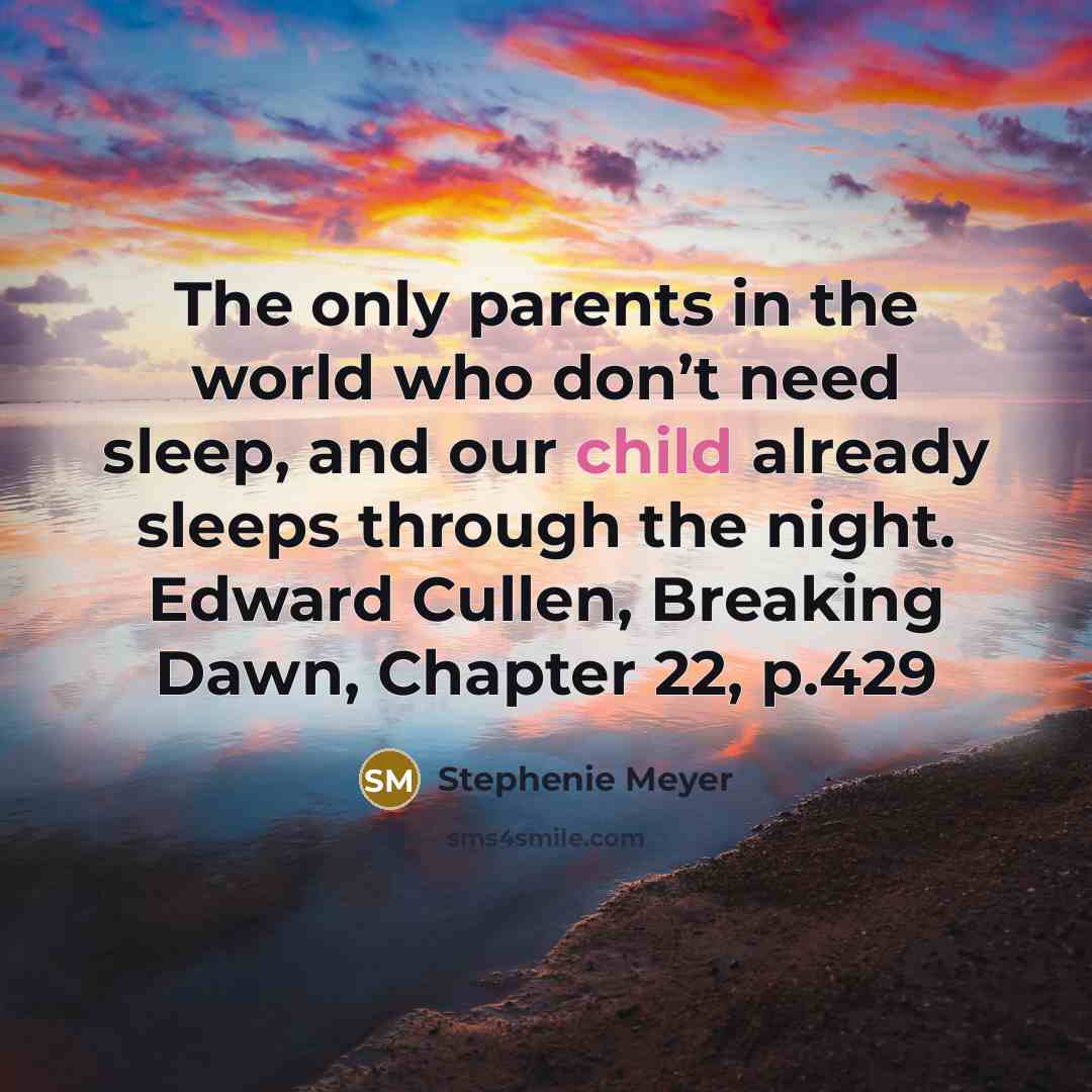 “The only parents in the world who don’t need sleep,…” quote by Stephenie Meyer