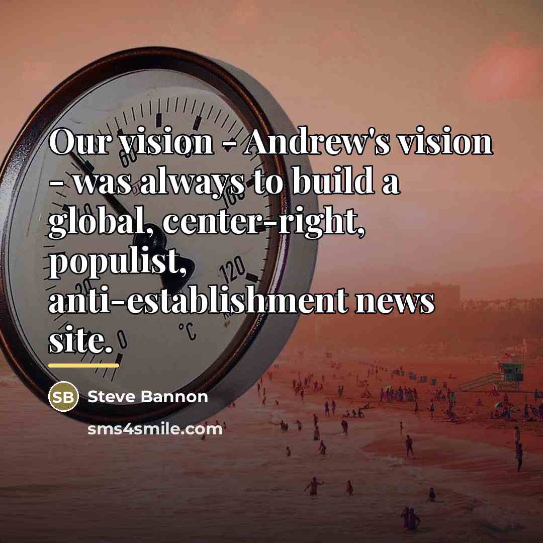 “Our vision - Andrew's vision - was always to build…” quote by Steve Bannon