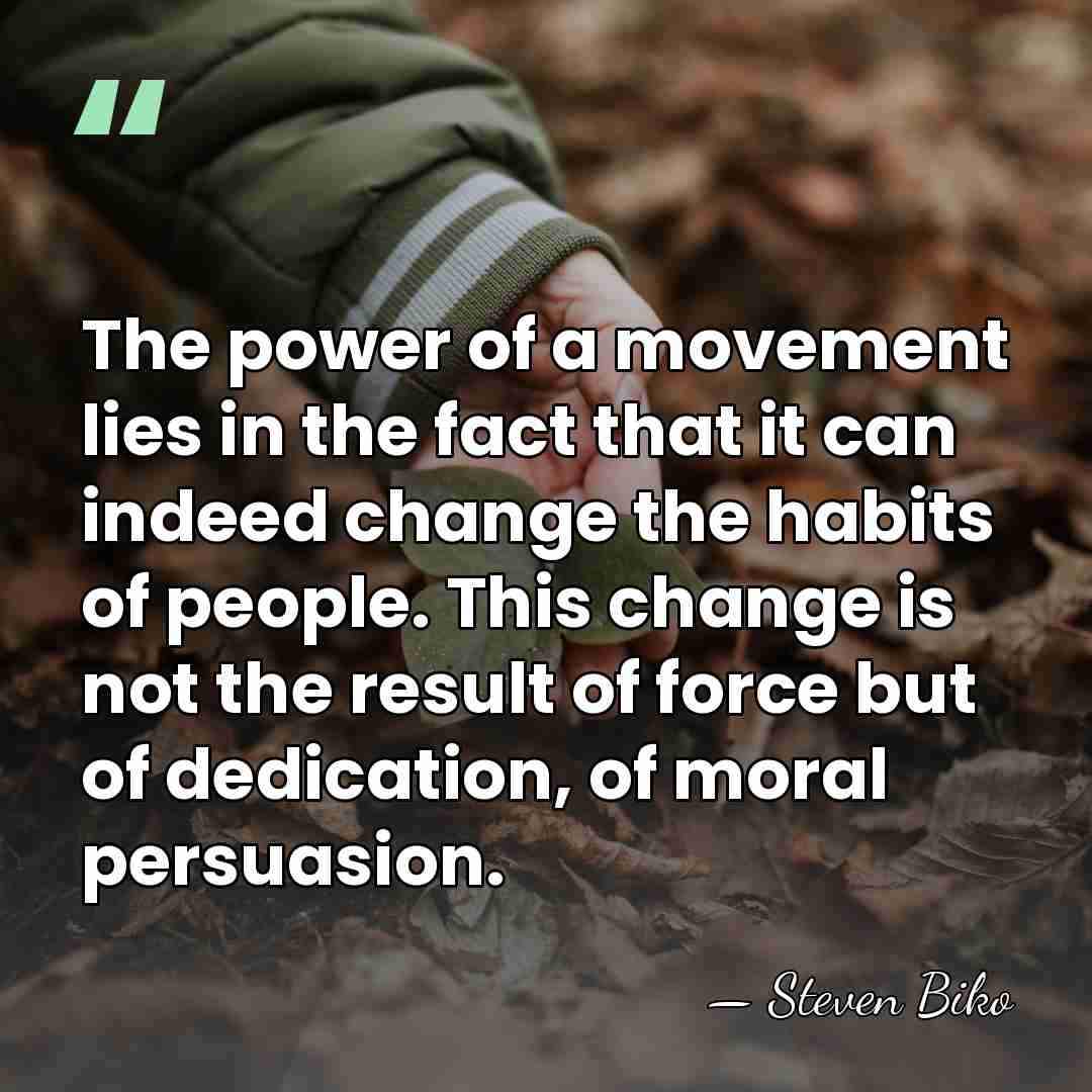 The power of a movement lies in the fact that it can&hellip; - Steven Biko