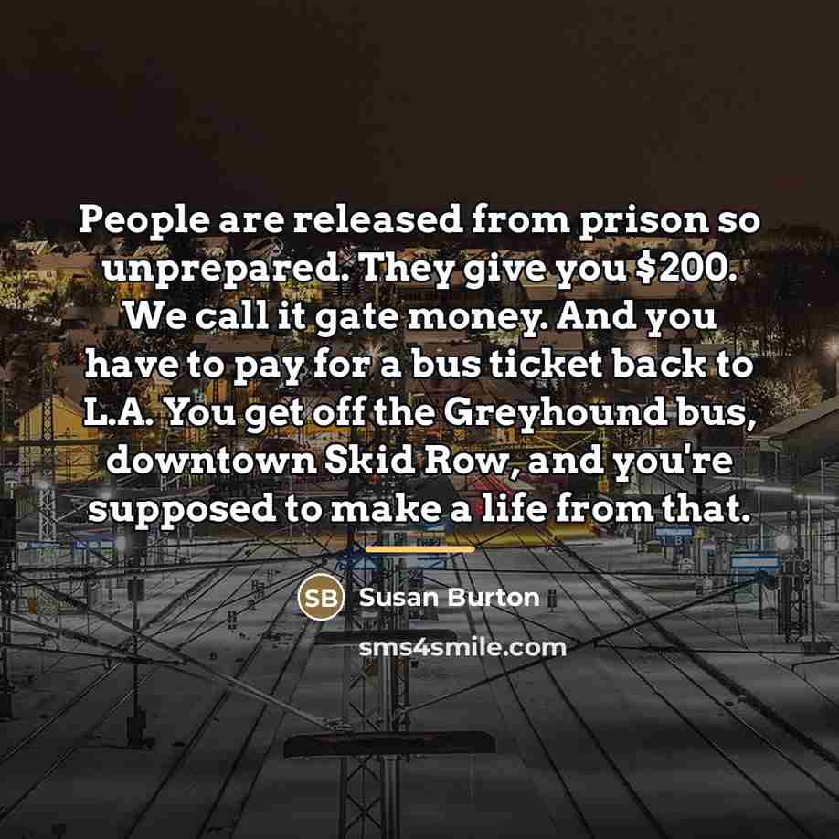 “People are released from prison so unprepared. They give you…” quote by Susan Burton