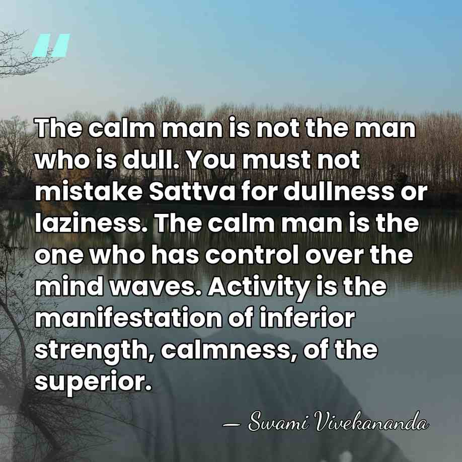 The calm man is not the man who is dull. You must&hellip; - Swami Vivekananda