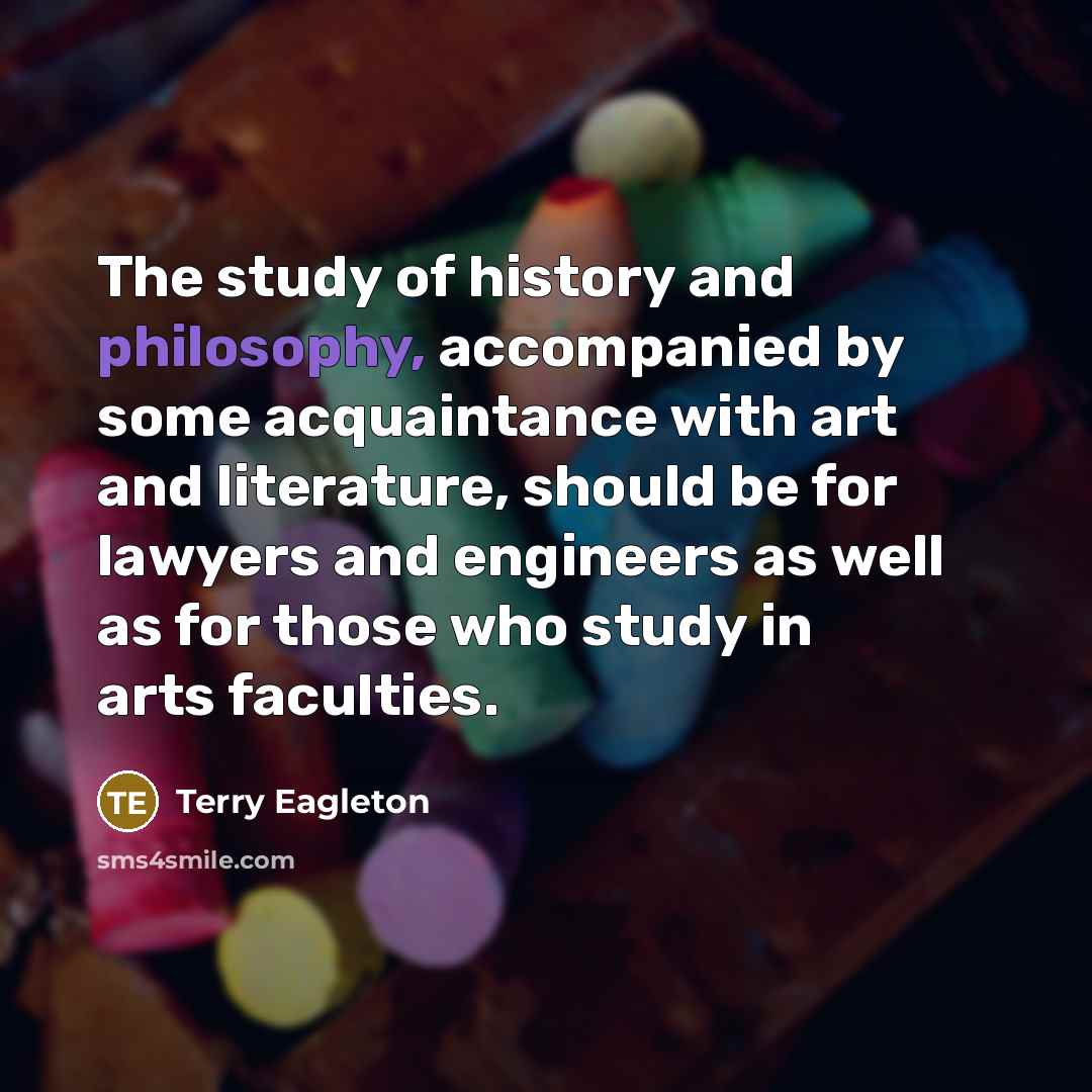 “The study of history and philosophy, accompanied by some acquaintance…” quote by Terry Eagleton