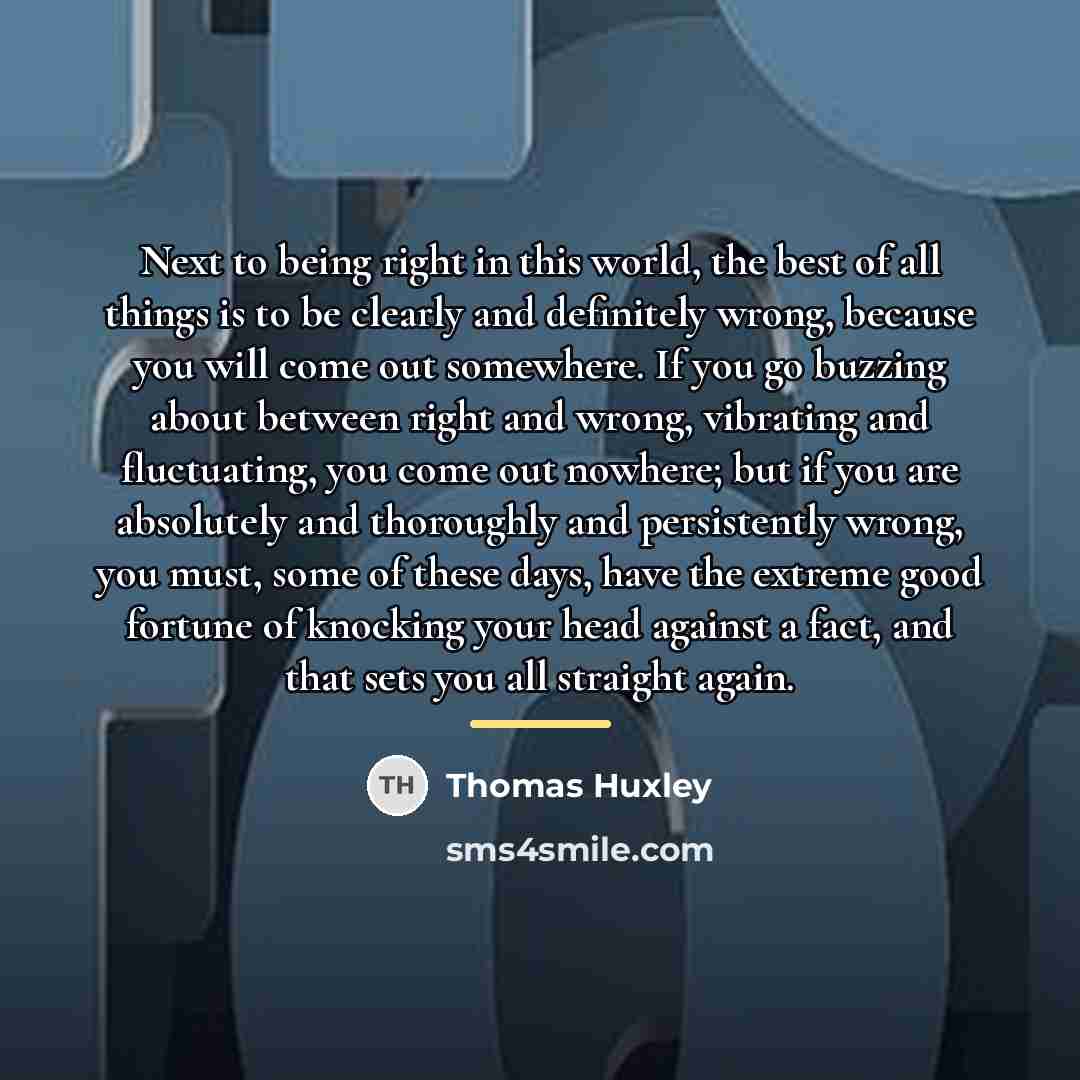 “Next to being right in this world, the best of…” quote by Thomas Huxley