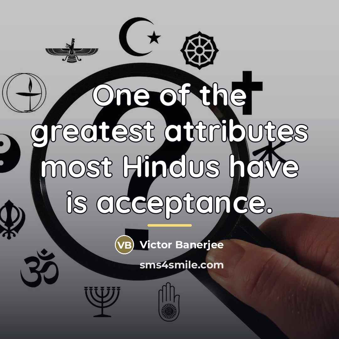 “One of the greatest attributes most Hindus have is acceptance.…” quote by Victor Banerjee