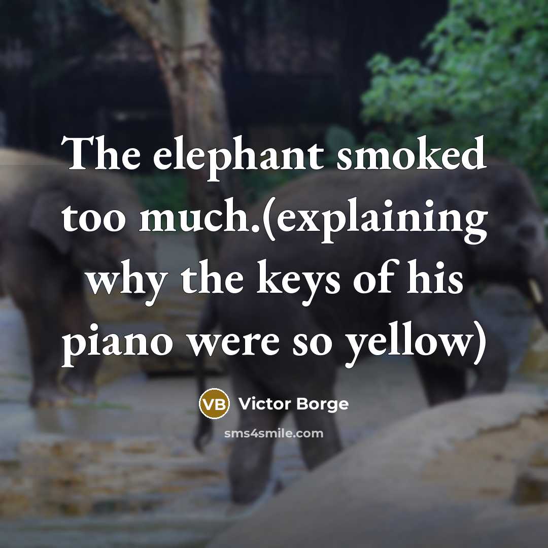 “The elephant smoked too much.(explaining why the keys of his…” quote by Victor Borge