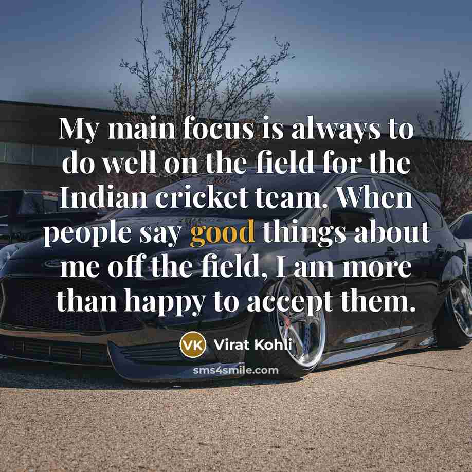 “My main focus is always to do well on the…” quote by Virat Kohli