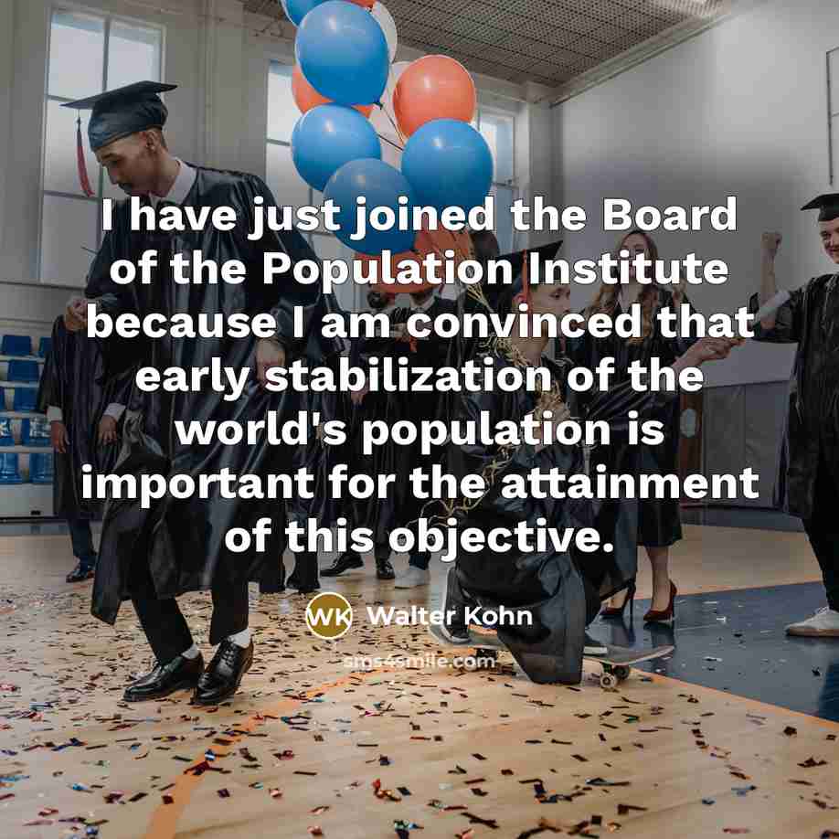 “I have just joined the Board of the Population Institute…” quote by Walter Kohn