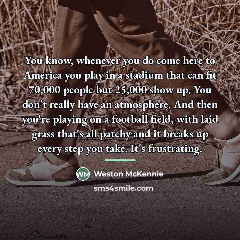 “You know, whenever you do come here to America you…” quote by Weston McKennie