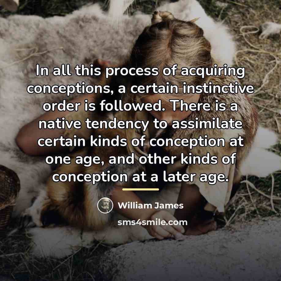 “In all this process of acquiring conceptions, a certain instinctive…” quote by William James
