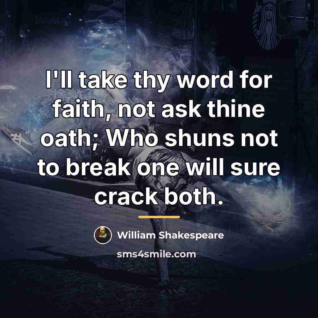 “I'll take thy word for faith, not ask thine oath;…” quote by William Shakespeare