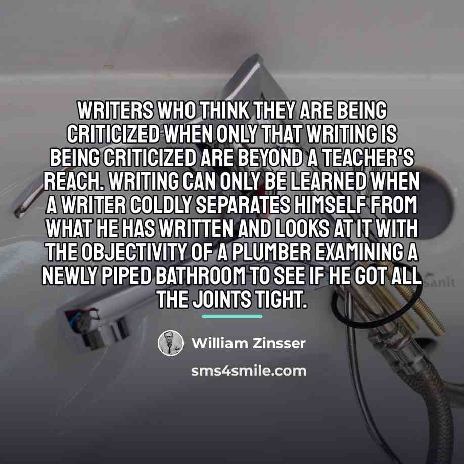 “Writers who think THEY are being criticized when only that…” quote by William Zinsser