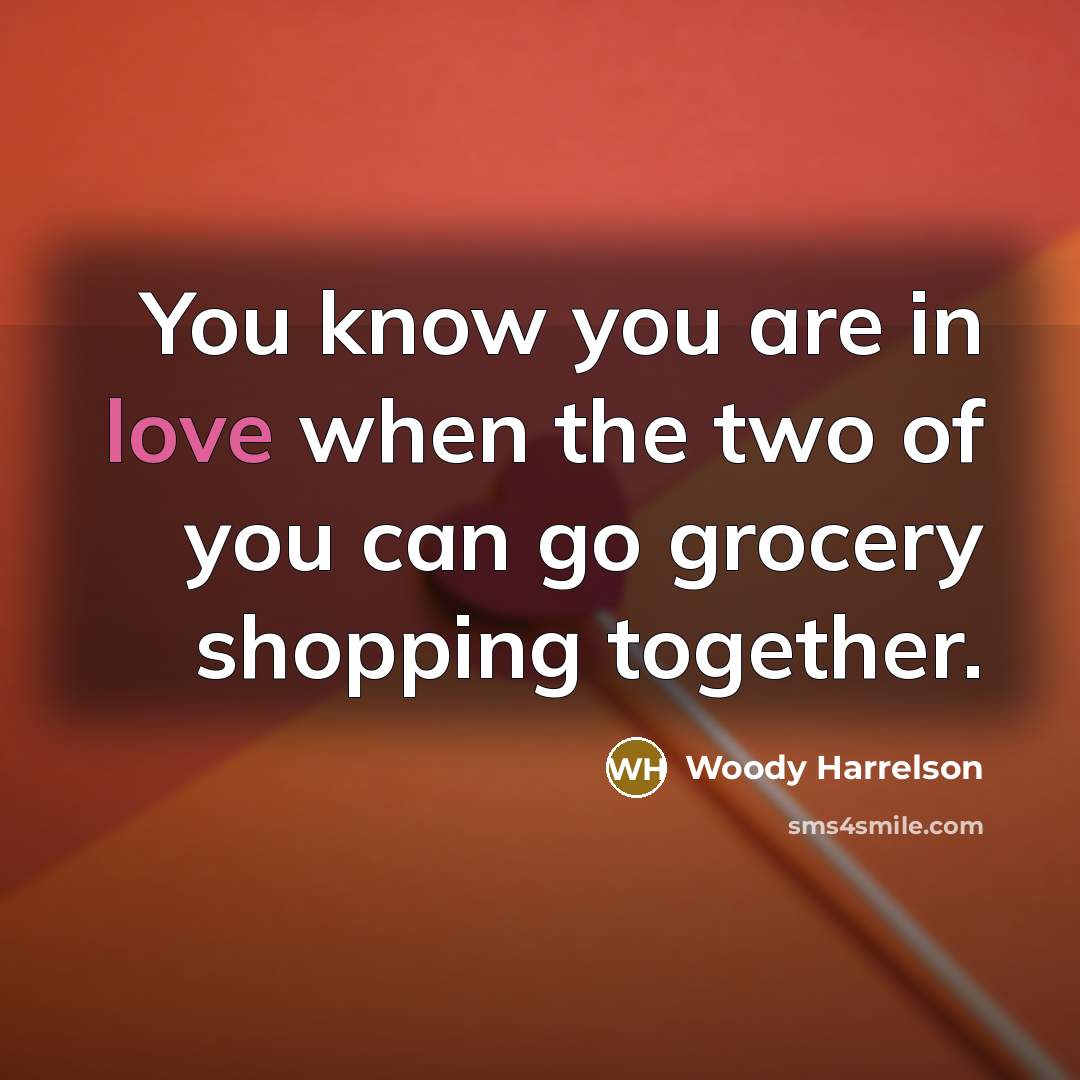 “You know you are in love when the two of…” quote by Woody Harrelson