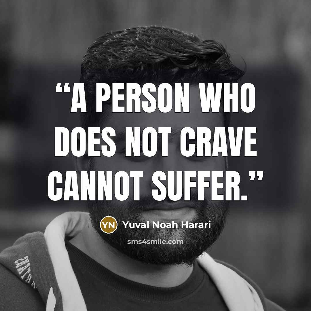 “A person who does not crave cannot suffer.” quote by Yuval Noah Harari