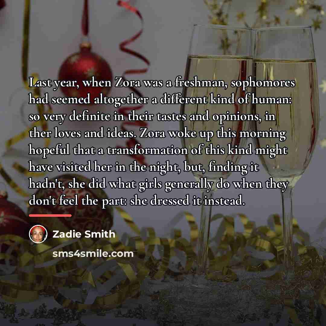 “Last year, when Zora was a freshman, sophomores had seemed…” quote by Zadie Smith