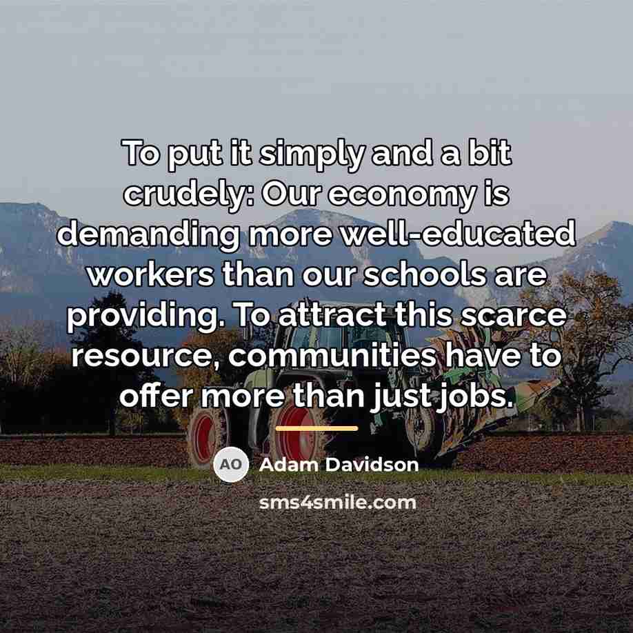 “To put it simply and a bit crudely: Our economy…” quote by Adam Davidson