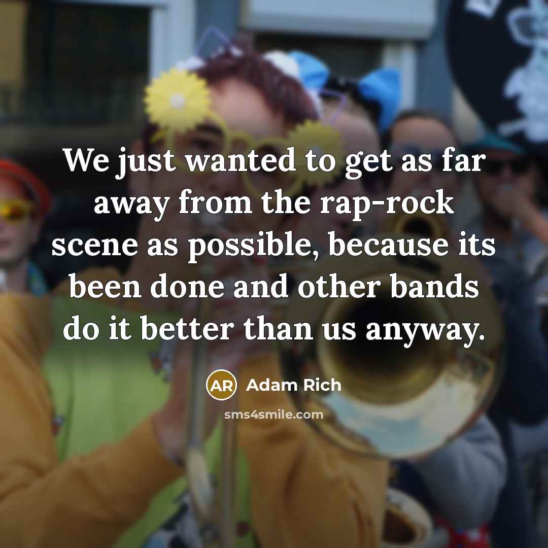 “We just wanted to get as far away from the…” quote by Adam Rich