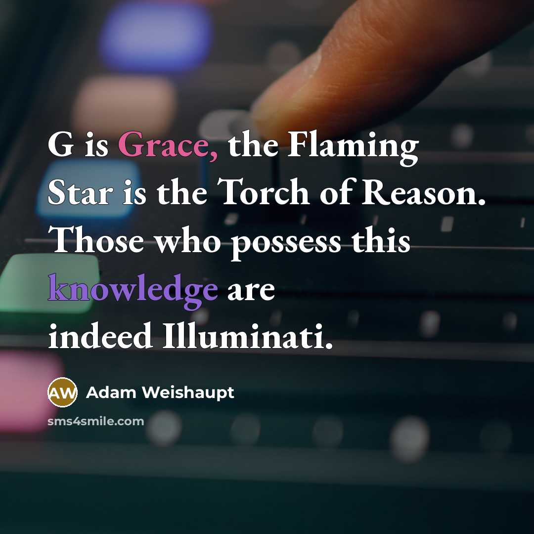 “G is Grace, the Flaming Star is the Torch of…” quote by Adam Weishaupt