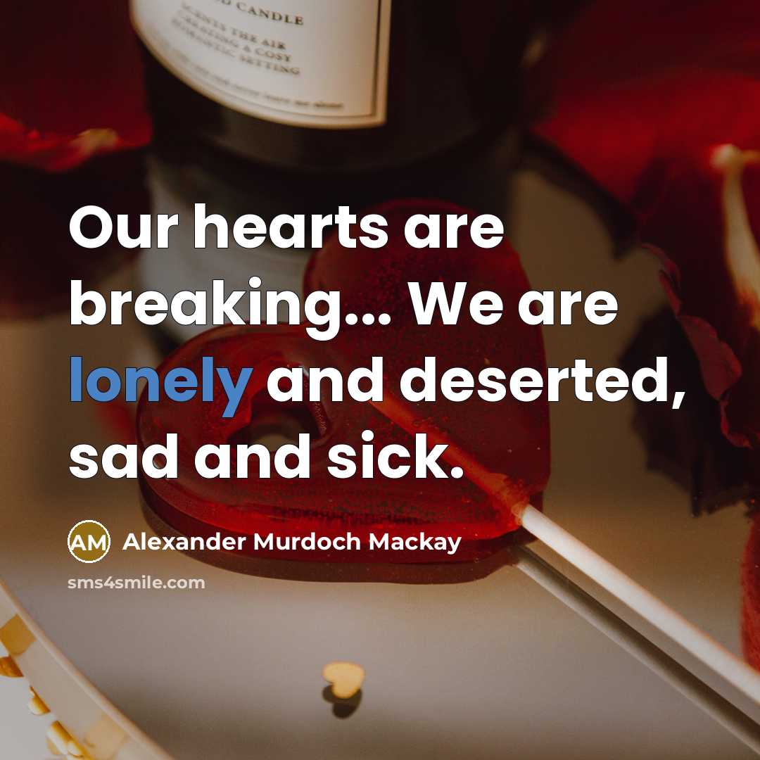 “Our hearts are breaking... We are lonely and deserted, sad…” quote by Alexander Murdoch Mackay