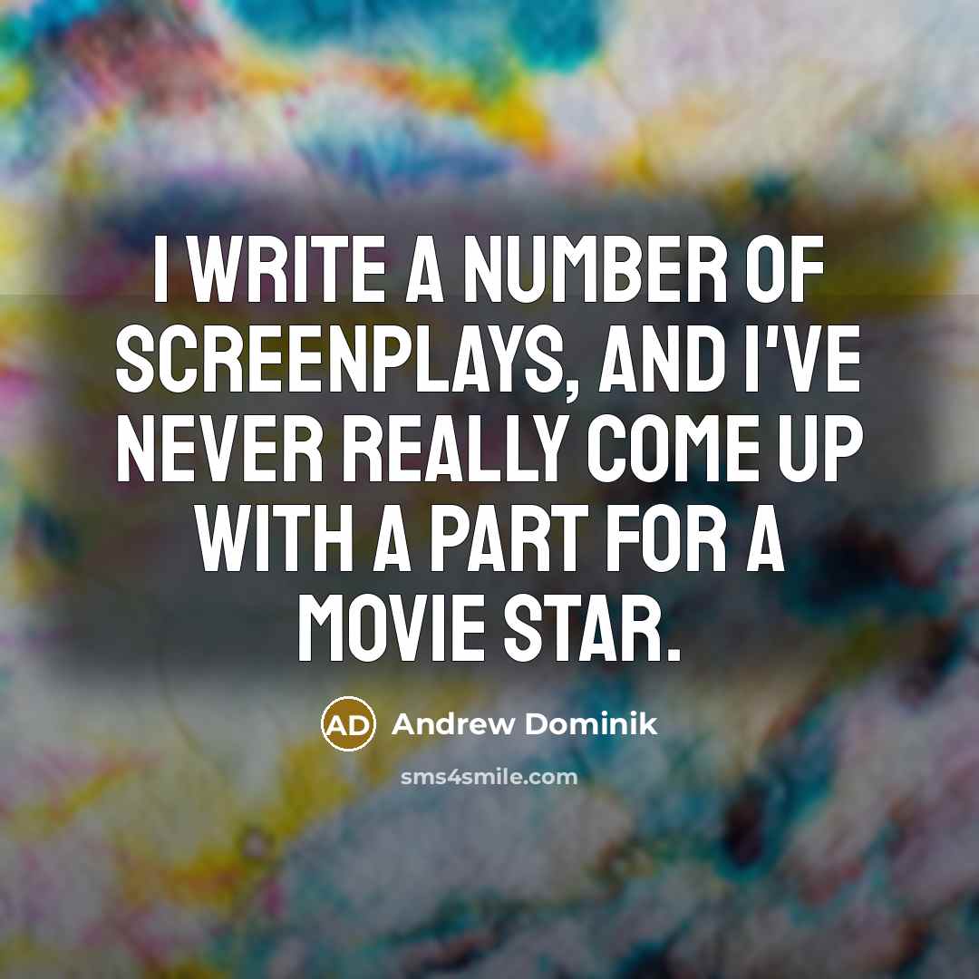 “I write a number of screenplays, and I've never really…” quote by Andrew Dominik
