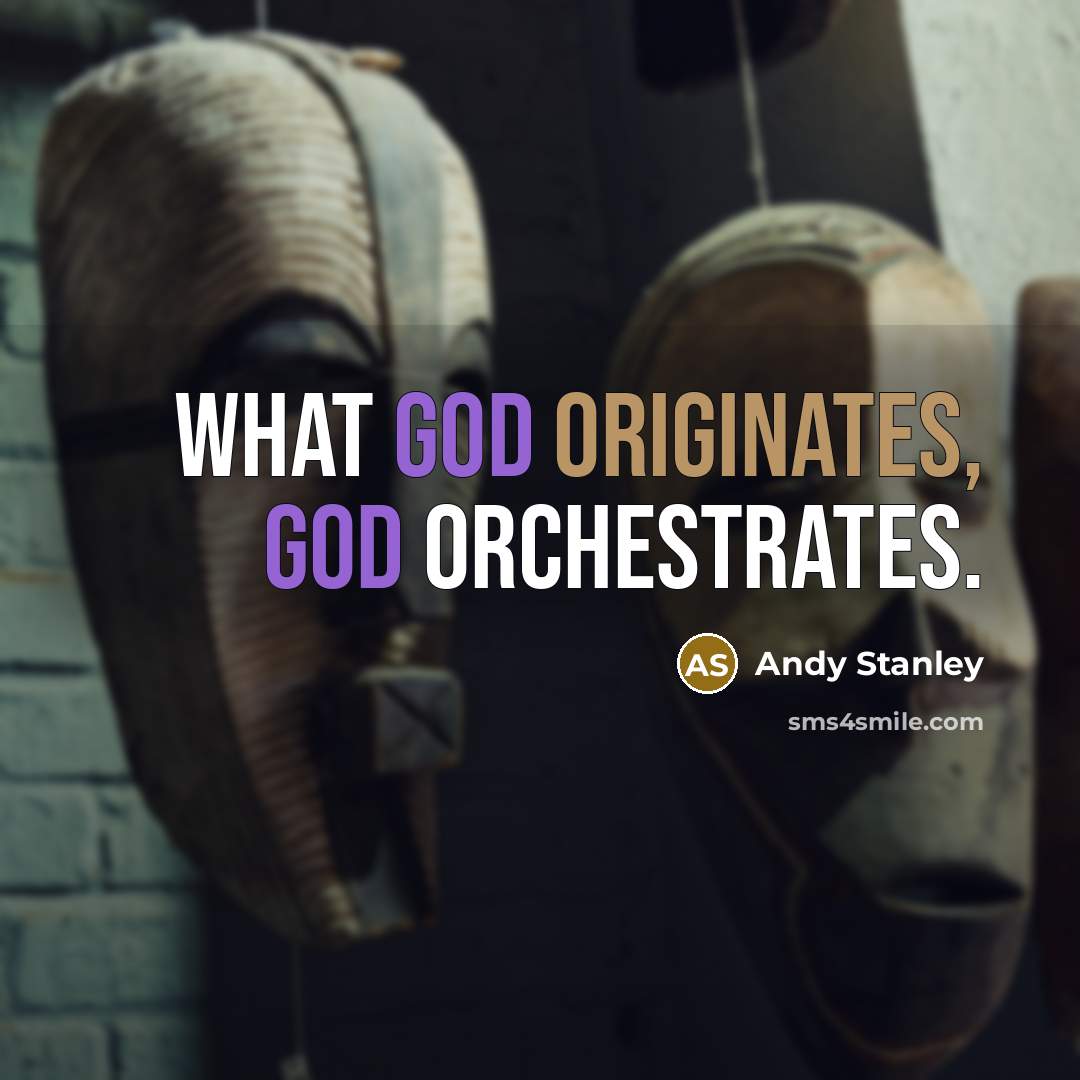 “What God originates, God orchestrates.” quote by Andy Stanley