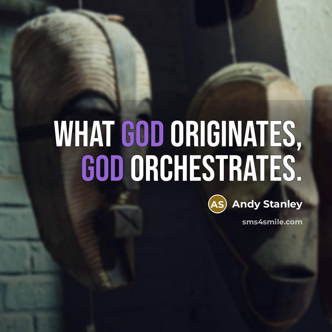 “What God originates, God orchestrates.” quote by Andy Stanley