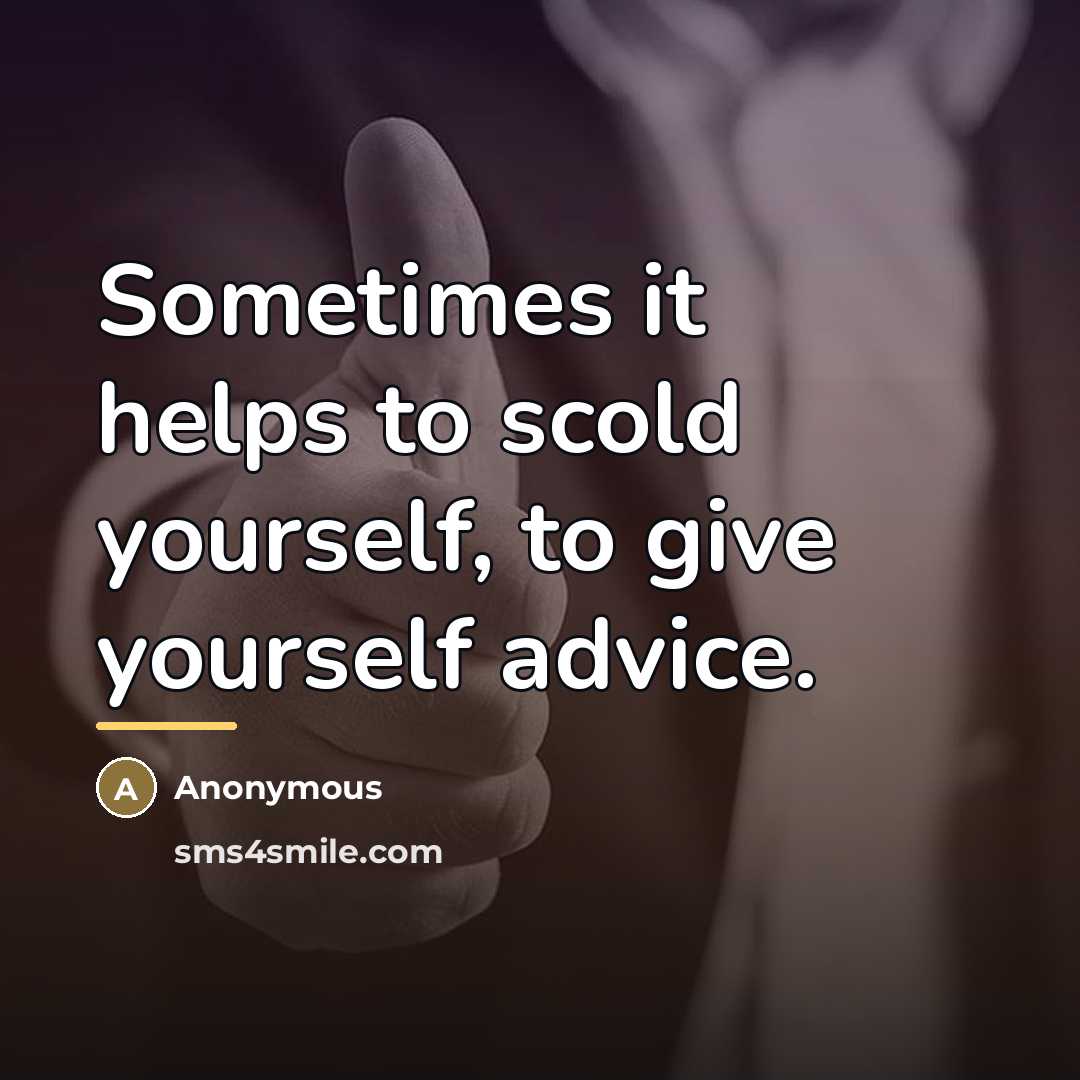 “Sometimes it helps to scold yourself, to give yourself advice.…” quote by Anonymous