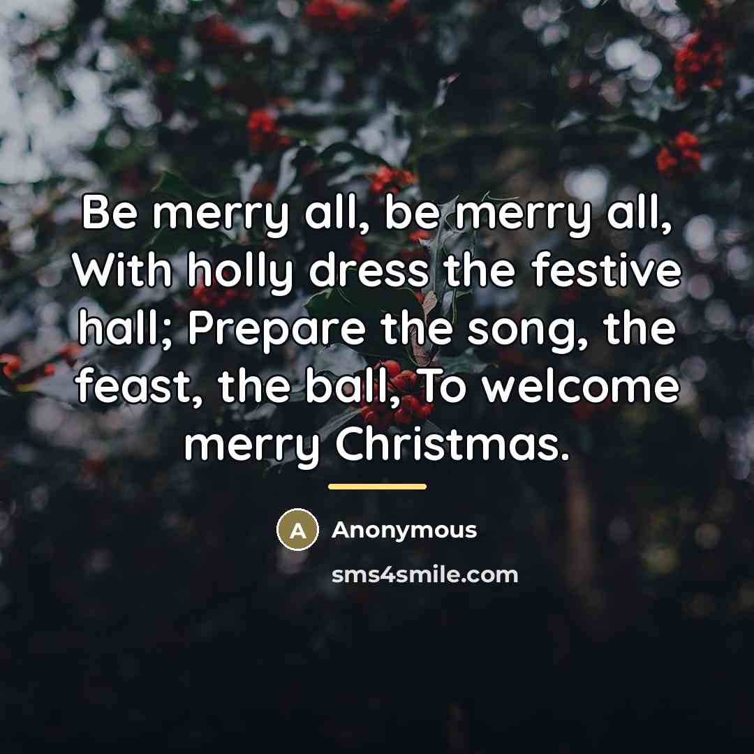 “Be merry all, be merry all, With holly dress the…” quote by Anonymous