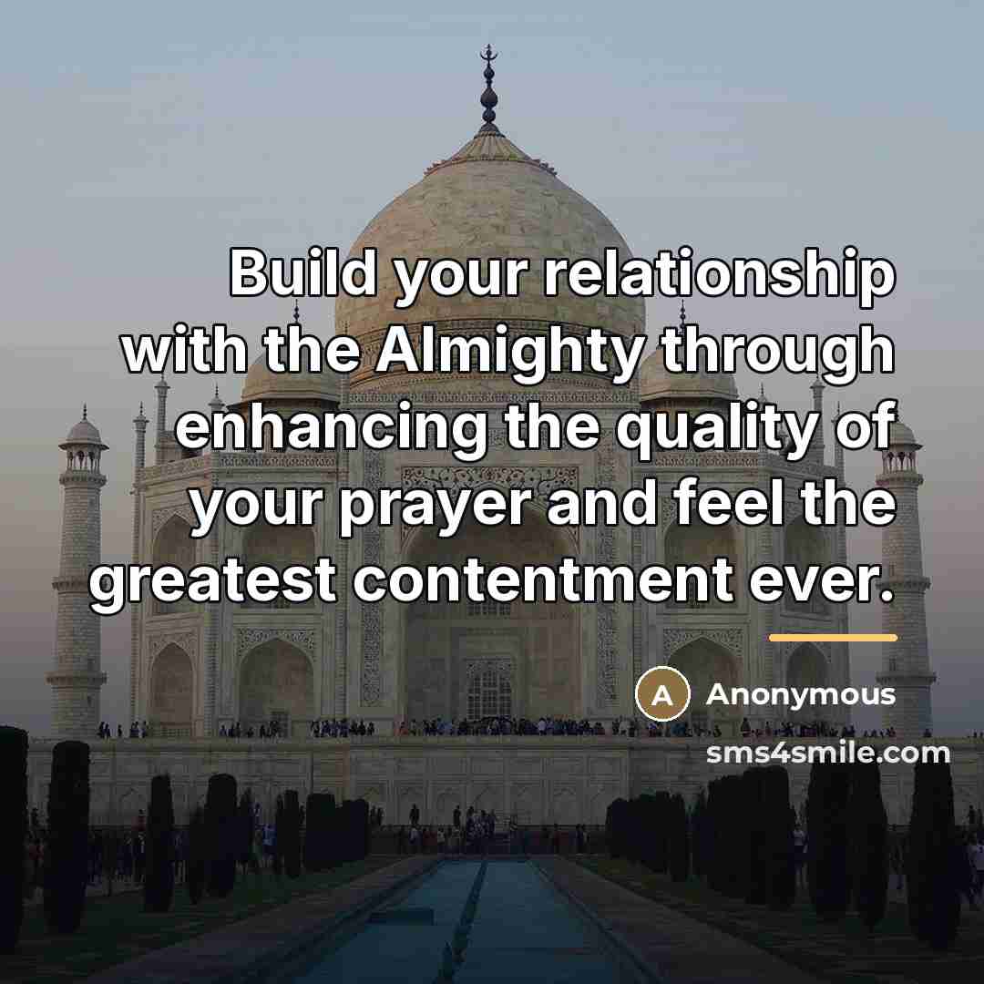 “Build your relationship with the Almighty through enhancing the quality…” quote by Anonymous