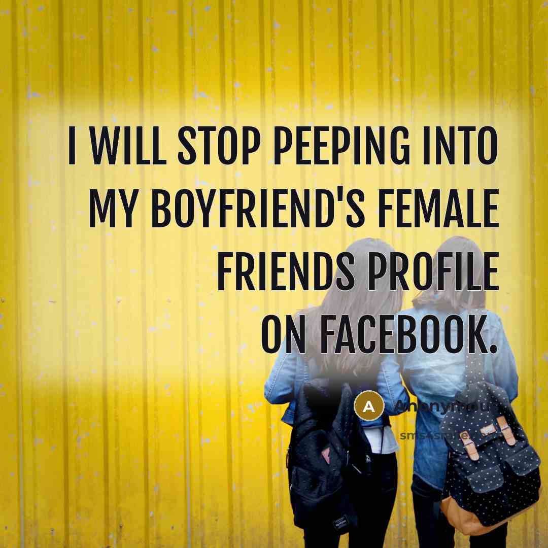 “I will stop peeping into my boyfriend's female friends profile…” quote by Anonymous