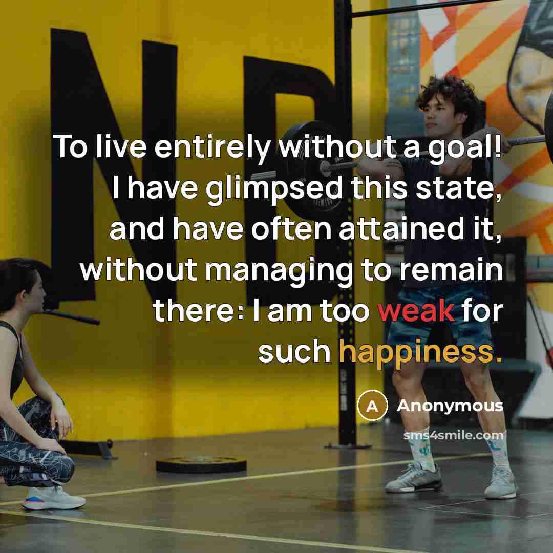 “To live entirely without a goal! I have glimpsed this…” quote by Anonymous