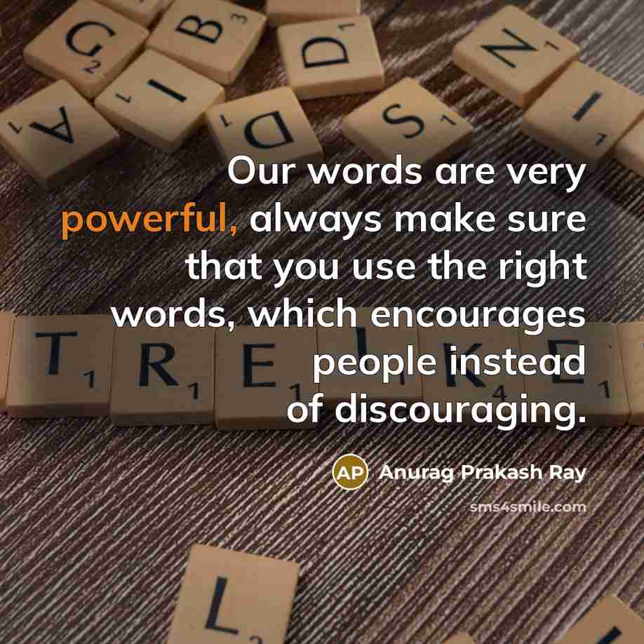 “Our words are very powerful, always make sure that you…” quote by Anurag Prakash Ray