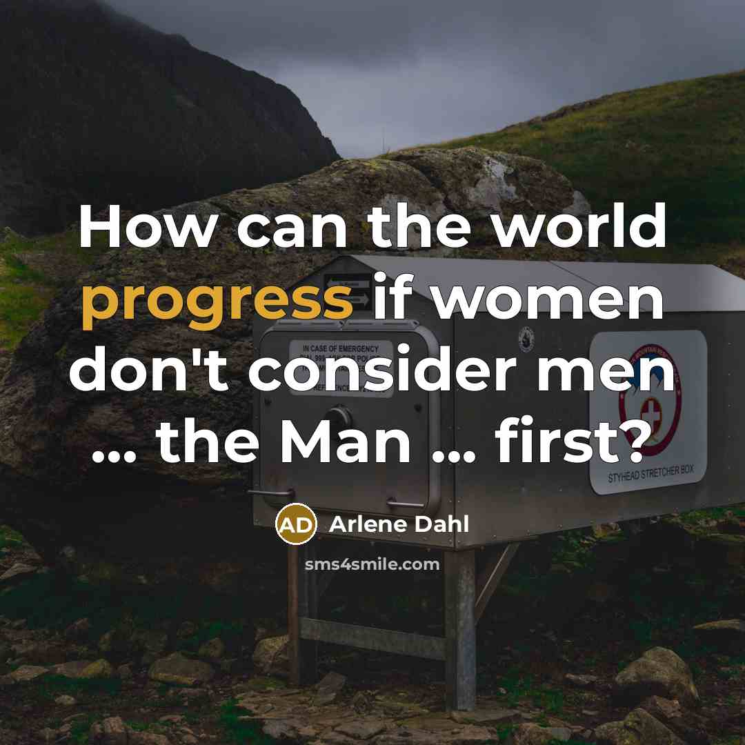 “How can the world progress if women don't consider men…” quote by Arlene Dahl
