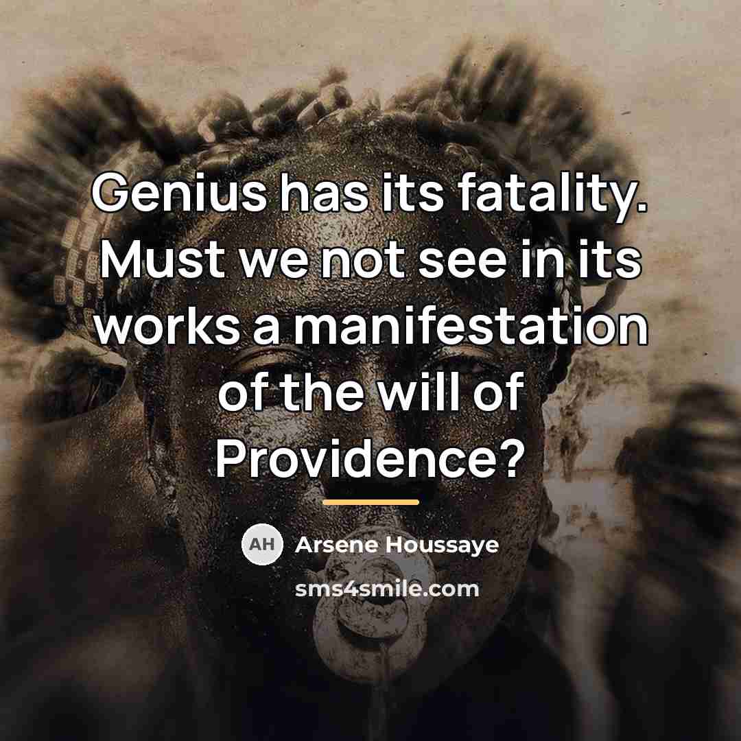“Genius has its fatality. Must we not see in its…” quote by Arsene Houssaye
