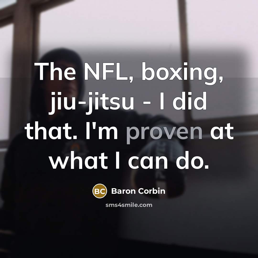 “The NFL, boxing, jiu-jitsu - I did that. I'm proven…” quote by Baron Corbin