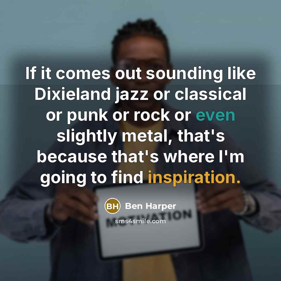 “If it comes out sounding like Dixieland jazz or classical…” quote by Ben Harper