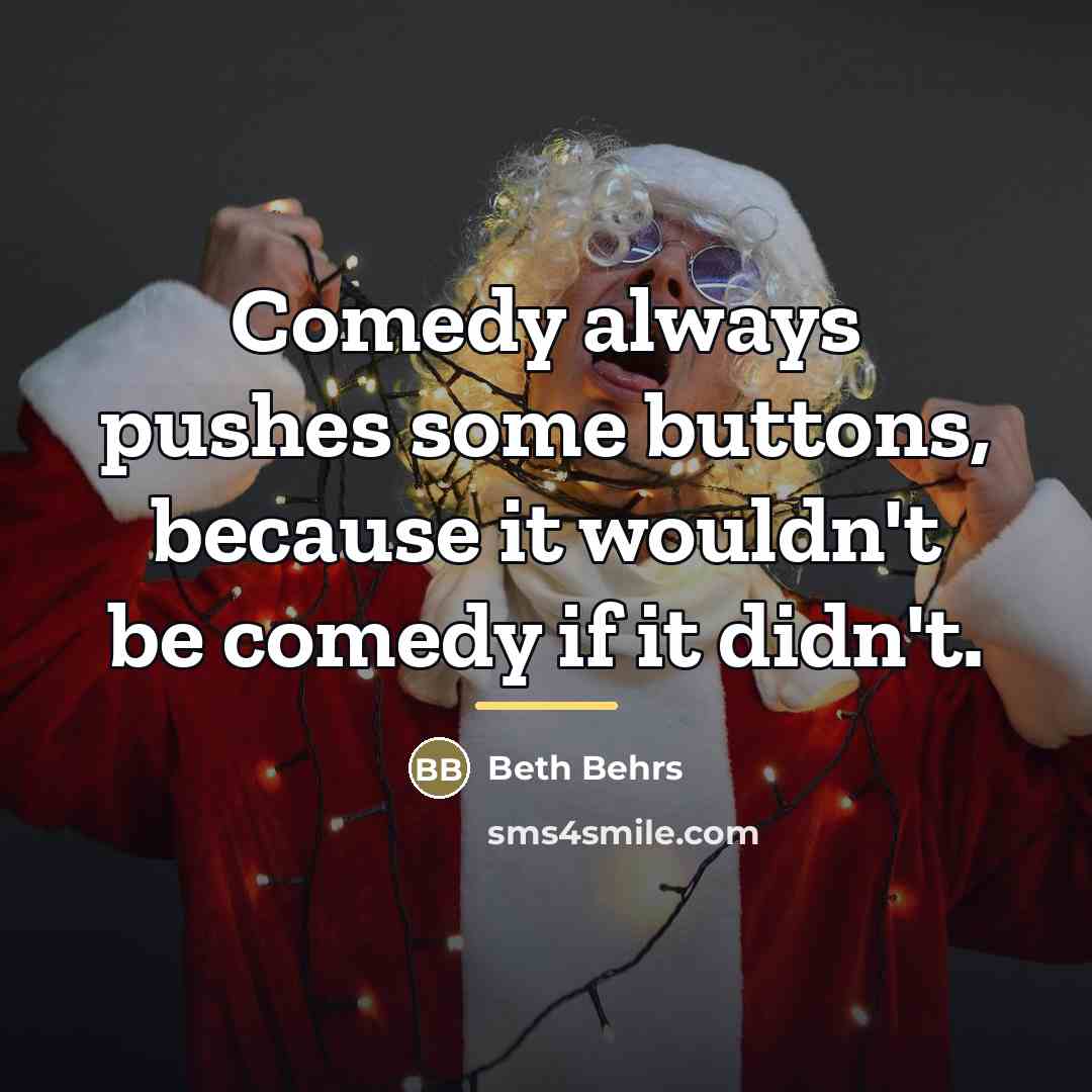 “Comedy always pushes some buttons, because it wouldn't be comedy…” quote by Beth Behrs
