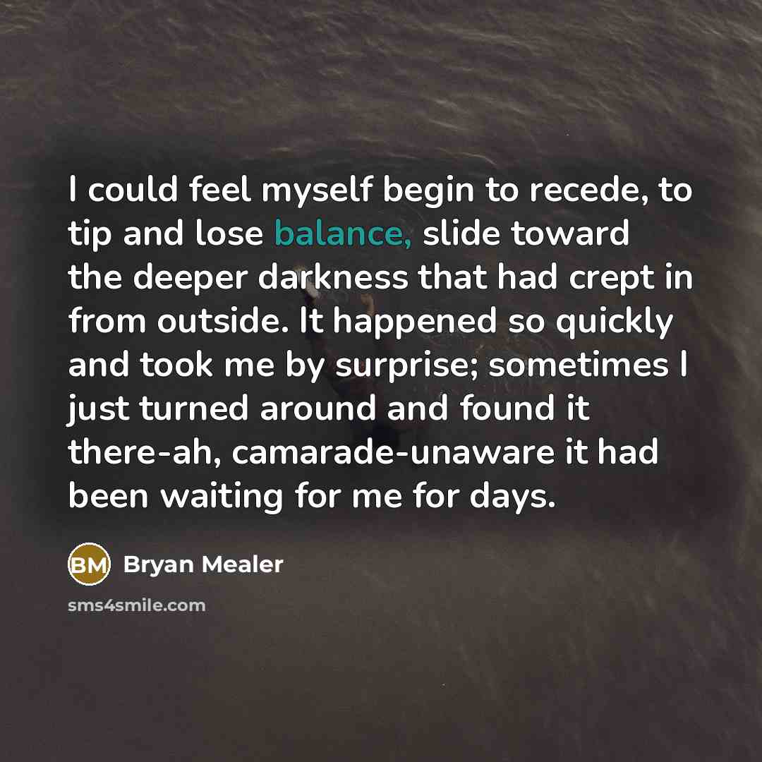 “I could feel myself begin to recede, to tip and…” quote by Bryan Mealer