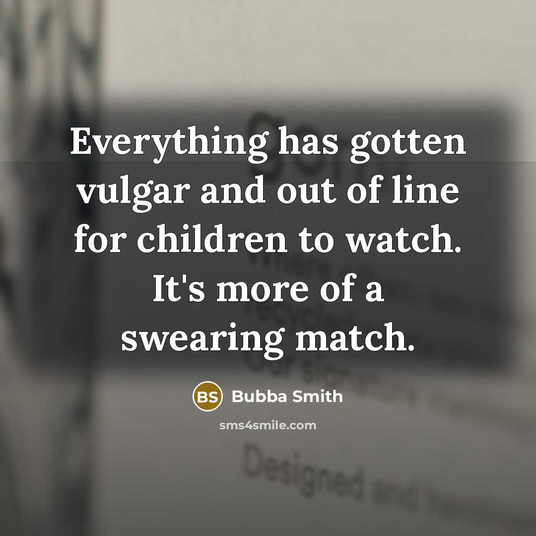 “Everything has gotten vulgar and out of line for children…” quote by Bubba Smith