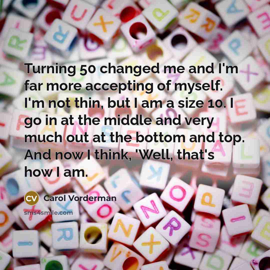 “Turning 50 changed me and I'm far more accepting of…” quote by Carol Vorderman