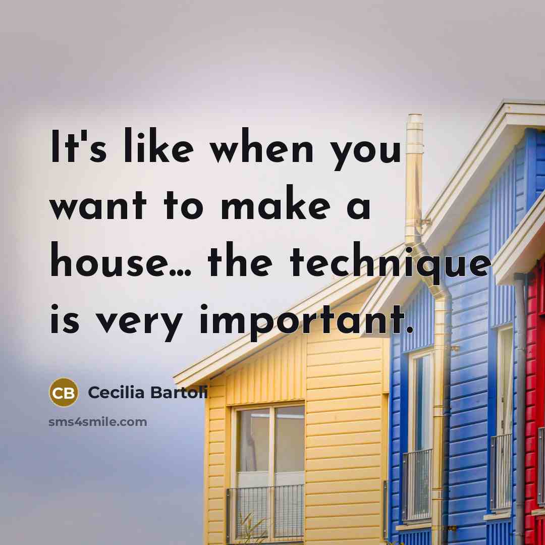 “It's like when you want to make a house... the…” quote by Cecilia Bartoli
