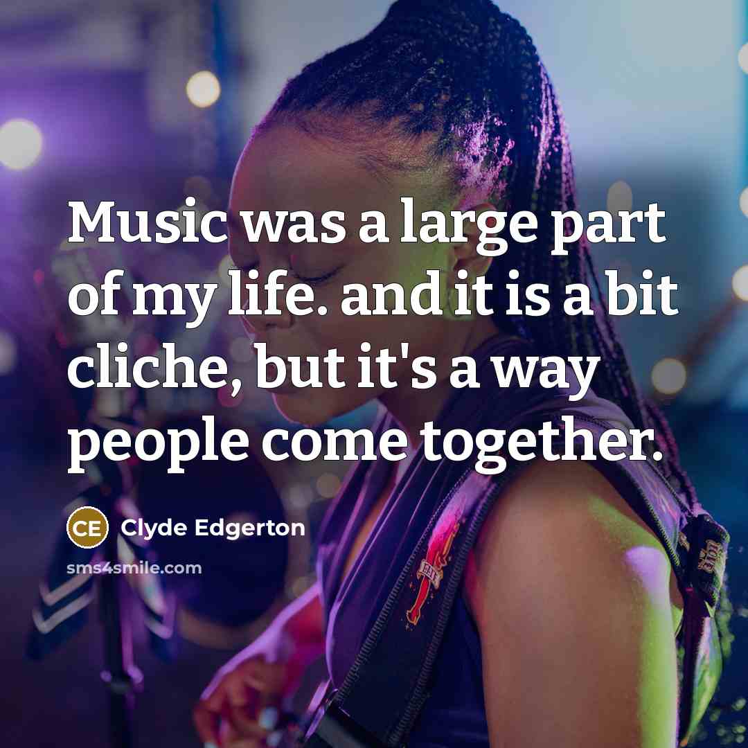 “Music was a large part of my life. and it…” quote by Clyde Edgerton