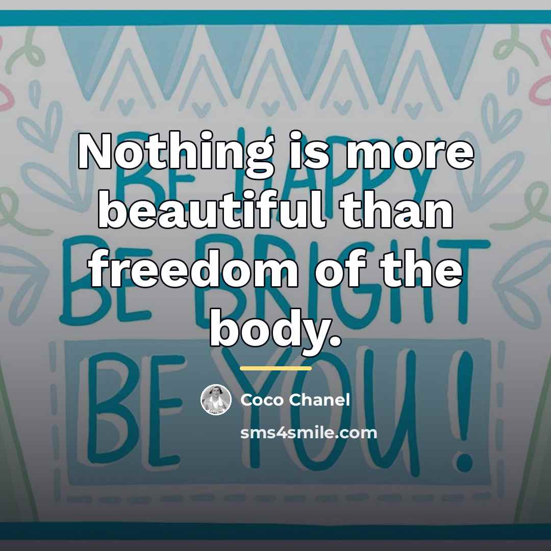 “Nothing is more beautiful than freedom of the body.…” quote by Coco Chanel