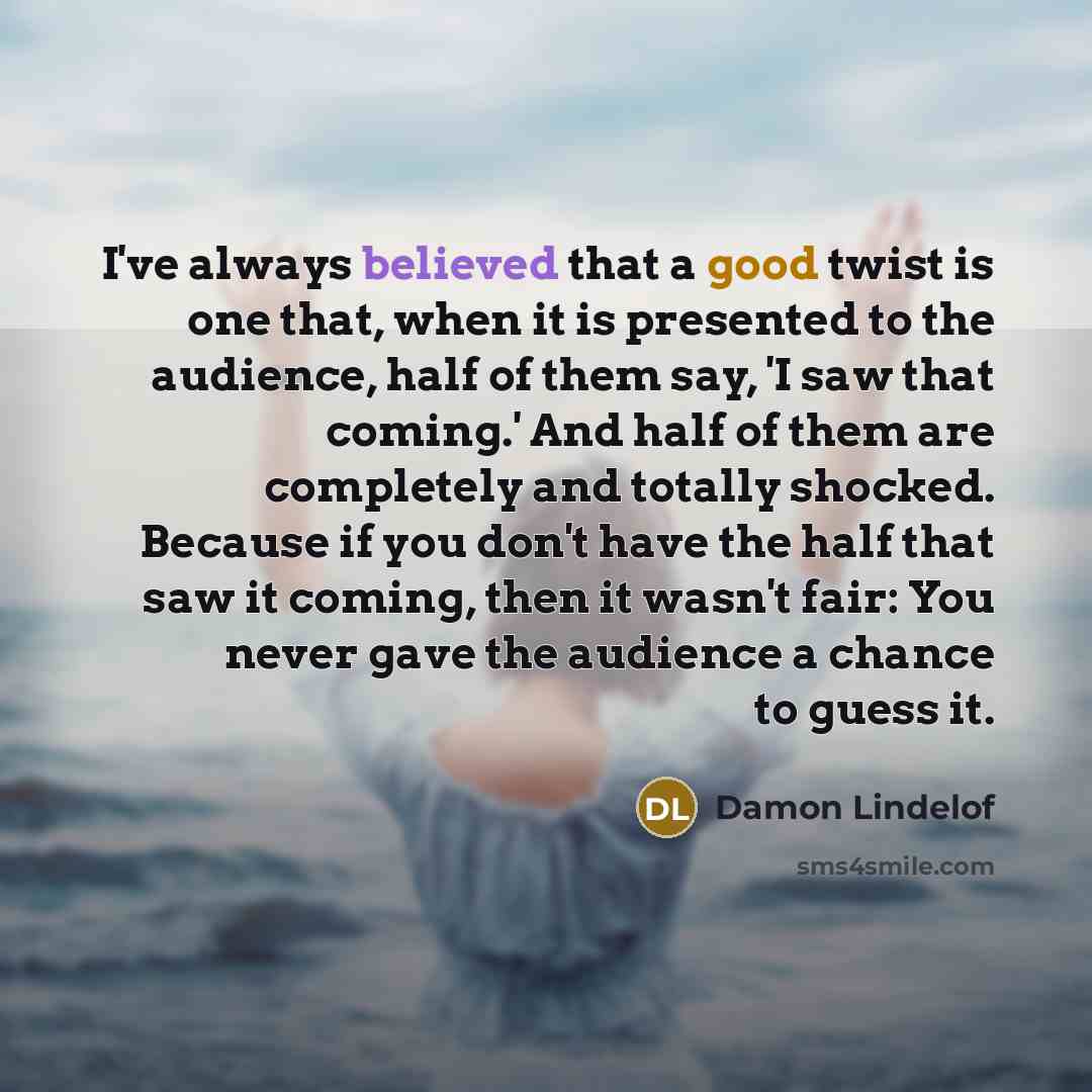 “I've always believed that a good twist is one that,…” quote by Damon Lindelof