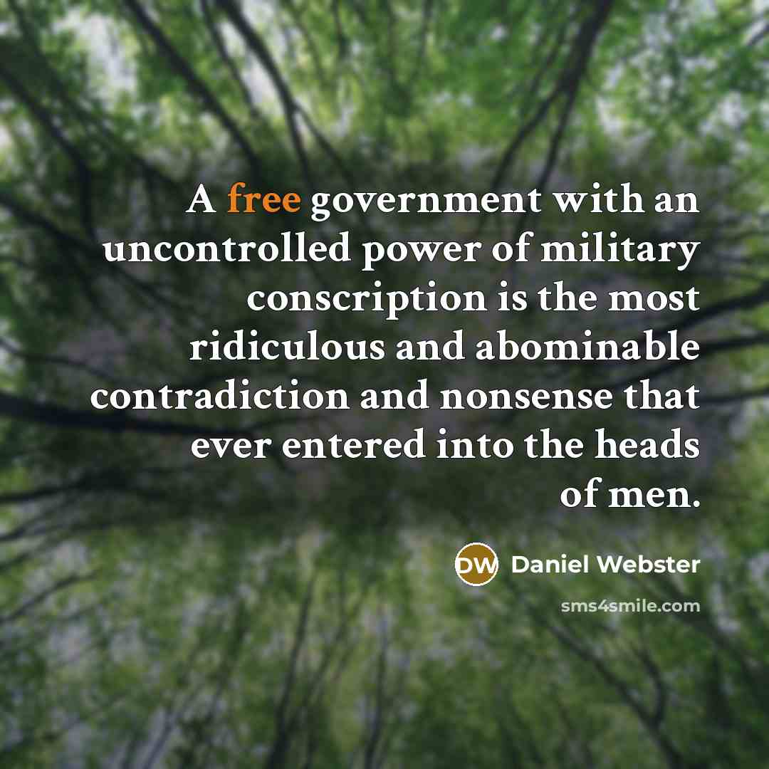 “A free government with an uncontrolled power of military conscription…” quote by Daniel Webster